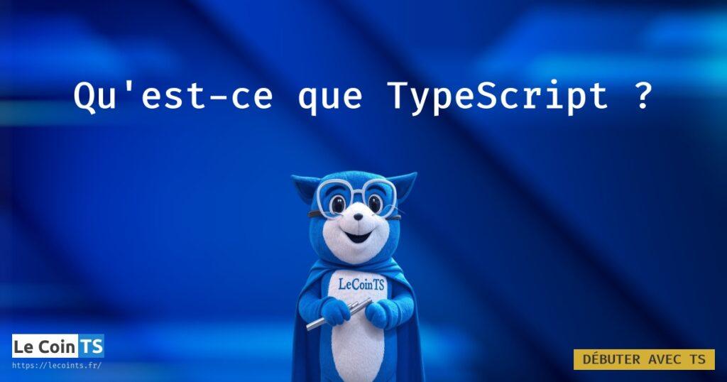 Définition qu'est ce que TypeScript (TS) dans un article détaillé expliquant les différences avec JavaScript (JS) et des exemples de code basiques