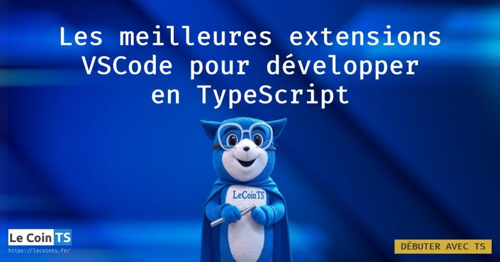 Meilleures extensions VScode pour TypeScript pour assister le développeur TS avec vérification d'erreur, formateur de code, et thèmes colorés